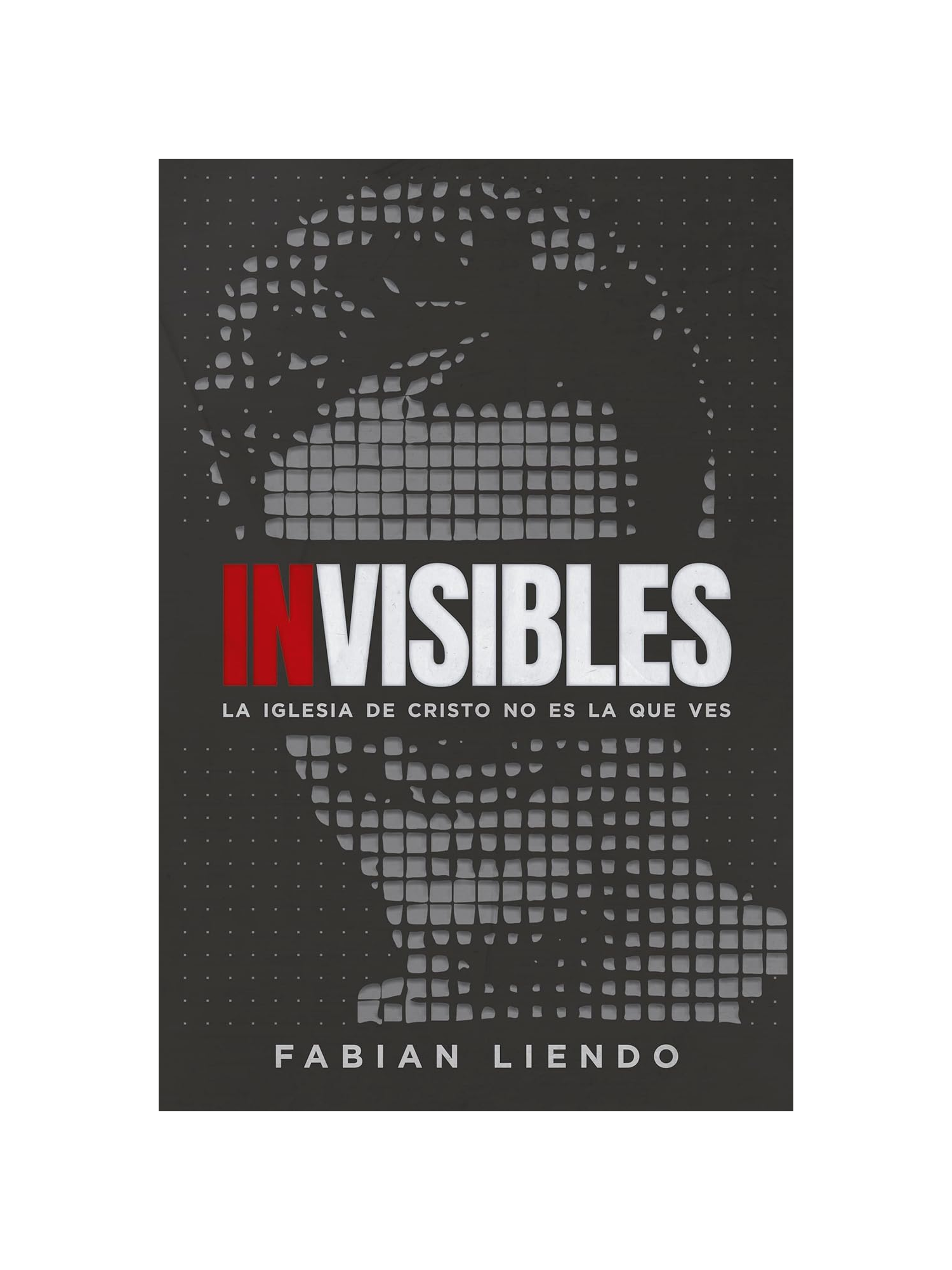 Invisibles: La Iglesia de Cristo NO es la que ves 1 Invisibles: La Iglesia de Cristo Inolvidable que No Ves