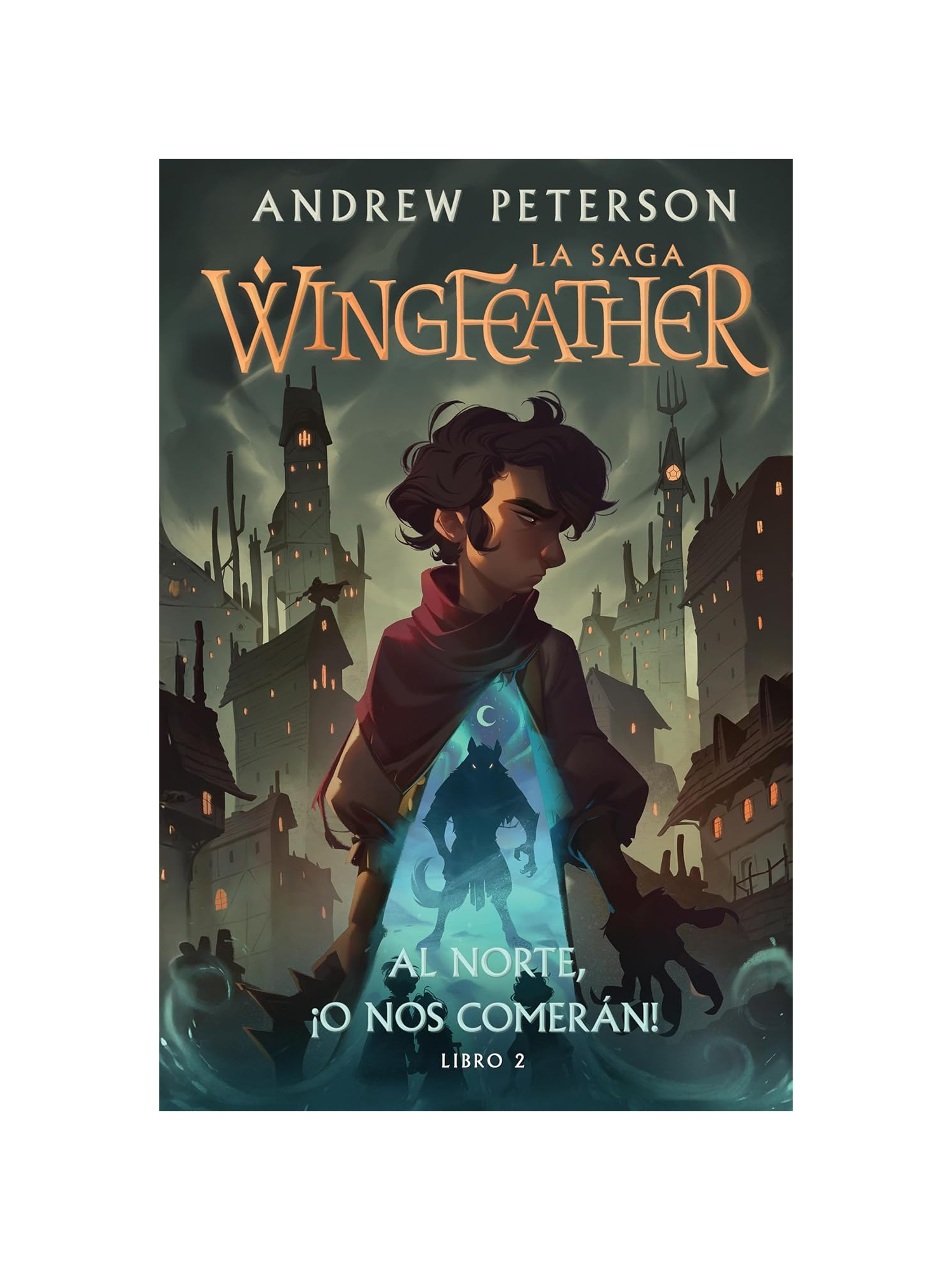 Al Norte O Nos Comeran/ Wingfeather La Saga Libro 2 1 Al Norte O Nos Comerán: Libro 2 La Saga Wingfeather