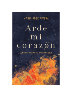 Arde Mi Corazón Cómo Recuperar Tu Amor Por Dios