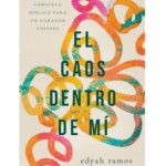 El Caos Dentro de Mí: Consuelo Bíblico Para un Corazón Ansioso