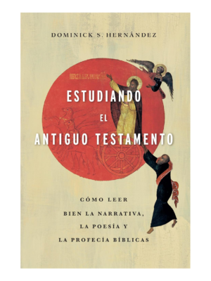 Estudiando el Antiguo Testamento Cómo Leer Bien la Narrativa, La Poesía Y La Profecía Bíblicas