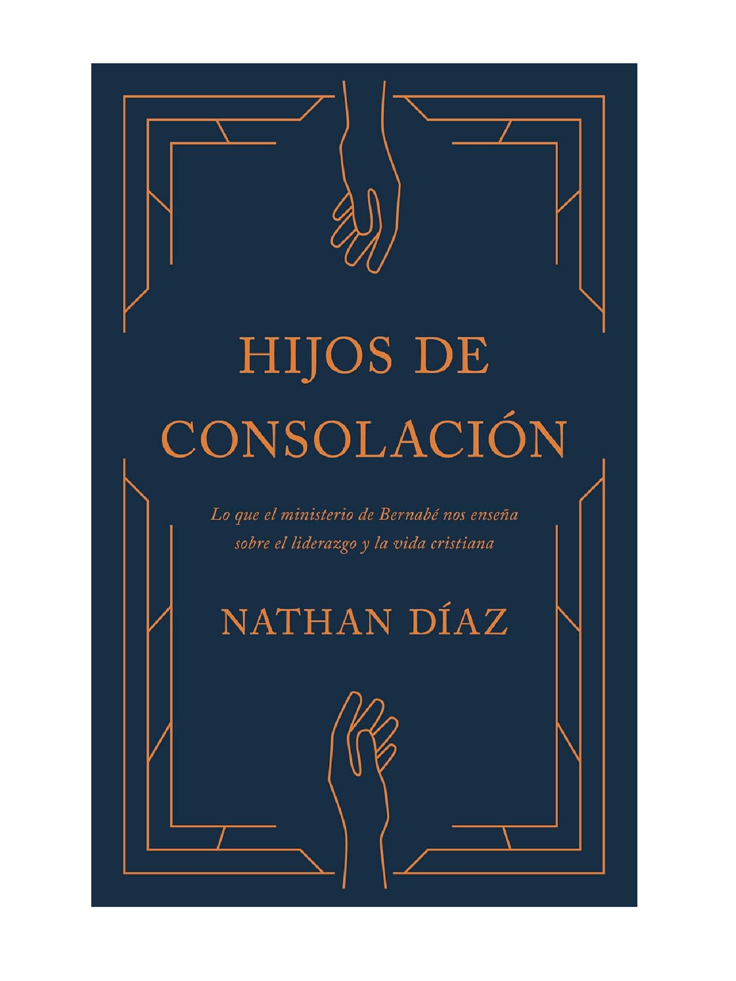 Hijos De Consolacion 1 Hijos de Consolación: Principios de Liderazgo y Discipulado que Pueden Ser Aprendidos de Bernabé