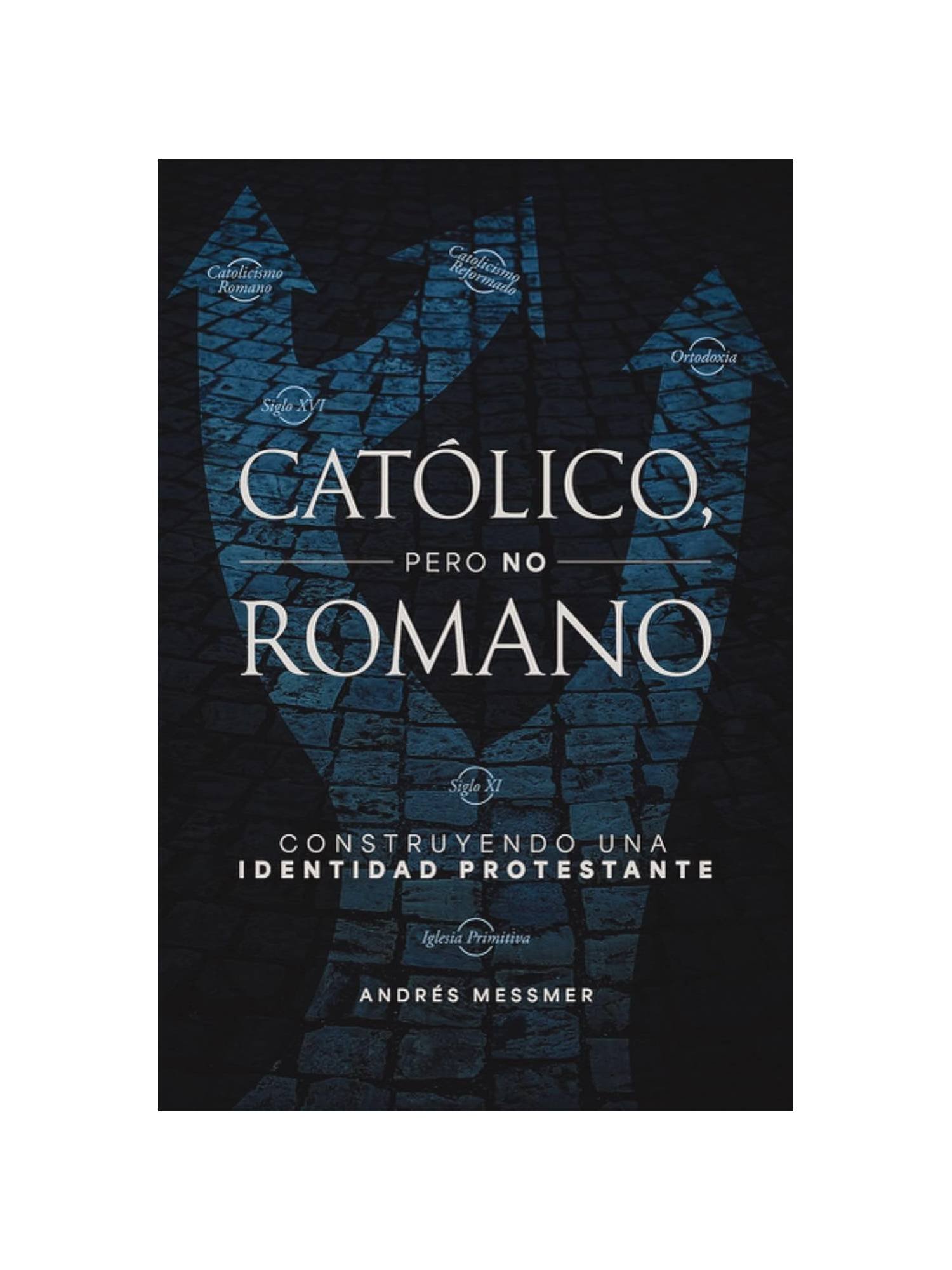 Catolico pero no Romano 1 Católico Pero No Romano: Construyendo una Identidad Protestante