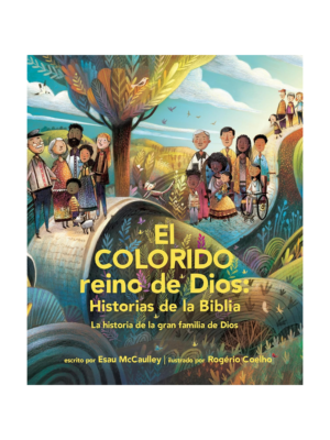 El Colorido Reino de Dios Historias de la Biblia La Historia de la Gran Familia de Dios
