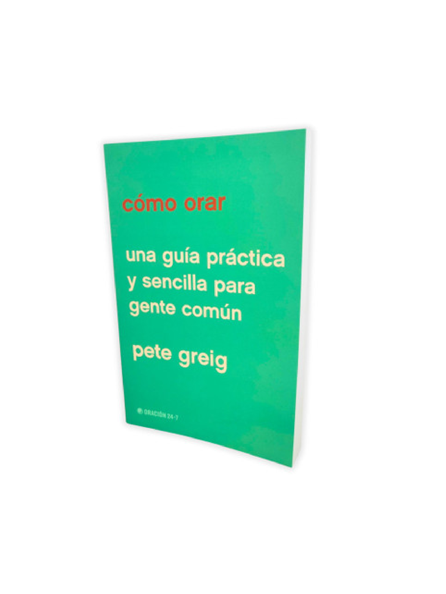Como Orar/ Una Guia Práctica Y Sencilla Para Gente Comun 2 Como Orar/ Una Guia Práctica Y Sencilla Para Gente Comun - Image 2