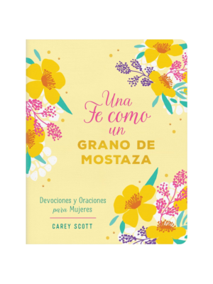 Una Fe Como Un Grano de Mostaza Devociones Y Oraciones Para Mujeres