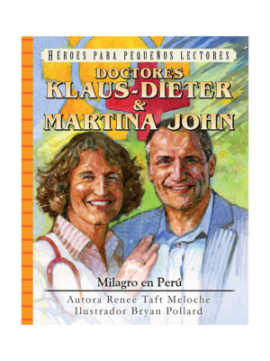 Doctores Klaus-Dieter & Martina John: Milagro en Perú (Héroes para pequeños lectores)