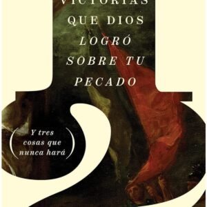12 Victorias Que Dios Logro Sobre Tu Pecado