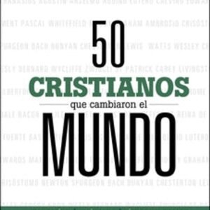 50 Cristianos que cambiaron el mundo