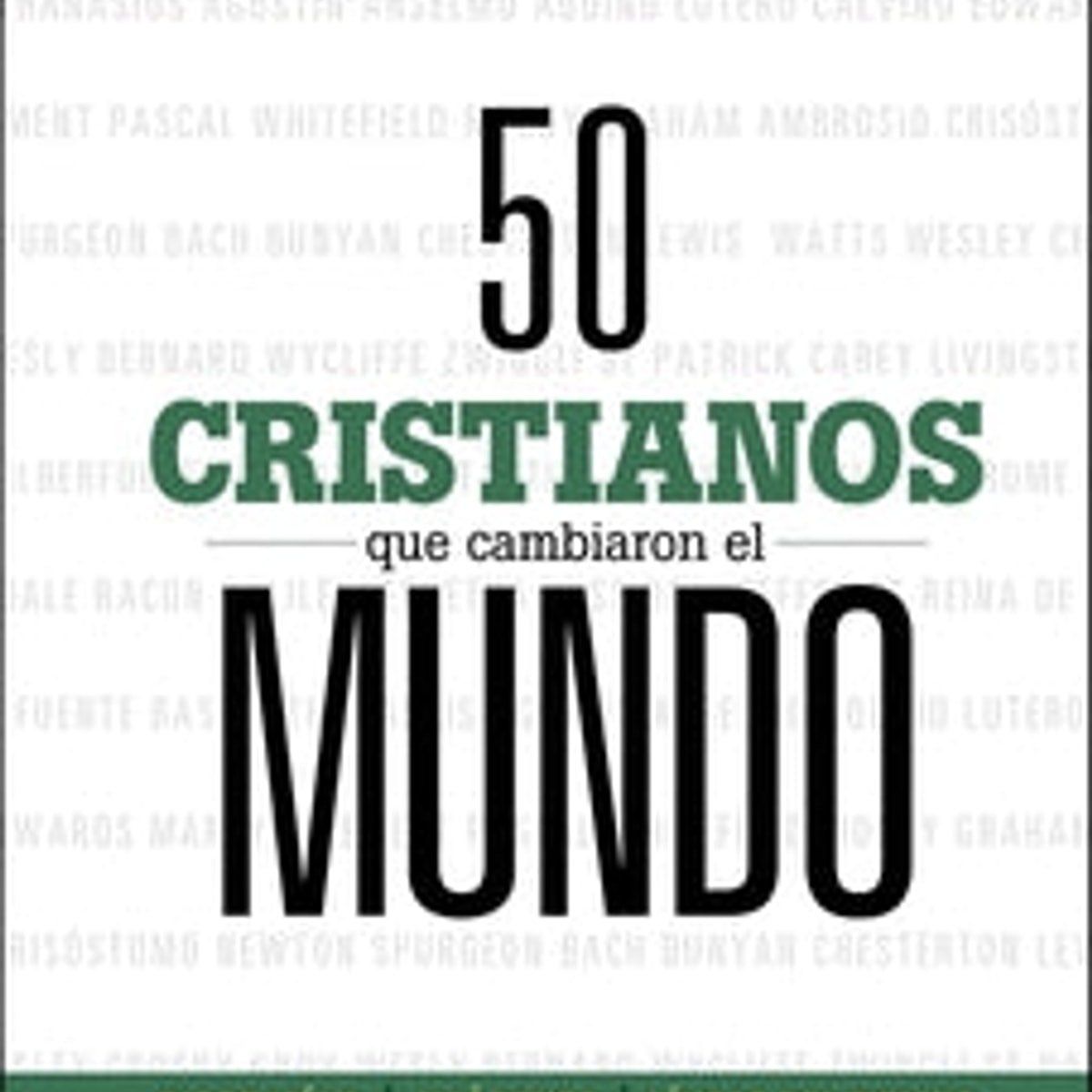 50 Cristianos que cambiaron el mundo 1 50 Cristianos que cambiaron el mundo