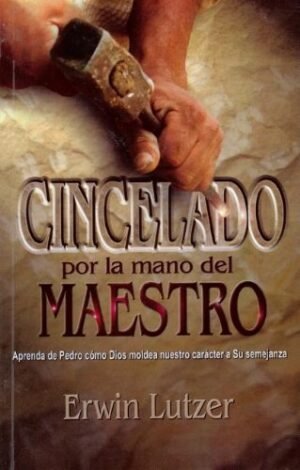 Cincelado por la mano del Maestro  Erwin lutzer