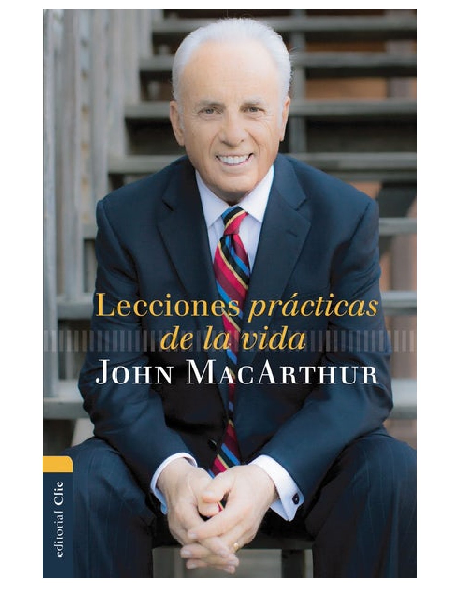 Lecciones prácticas de la vida. John Macarthur 1 Lecciones prácticas de la vida. John Macarthur
