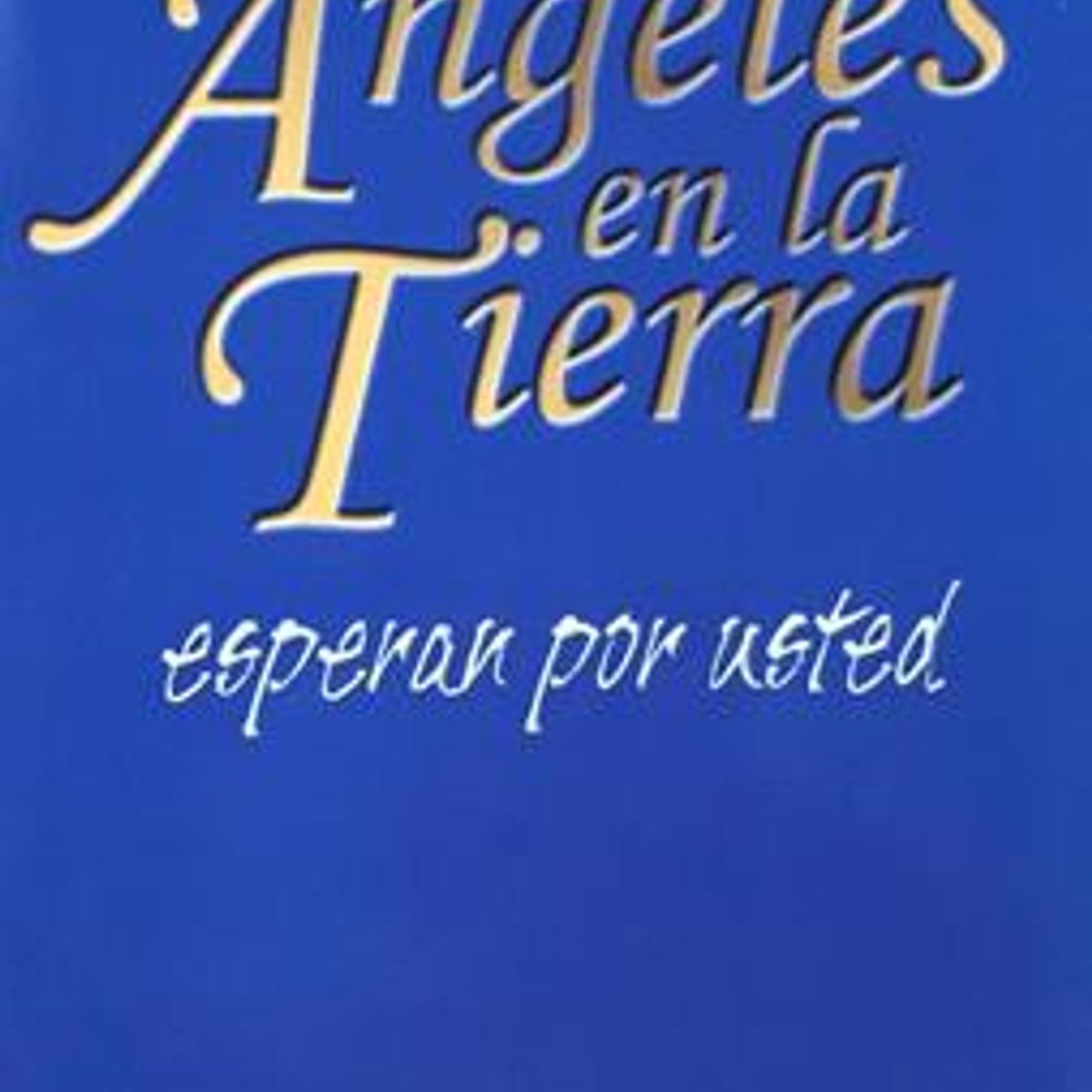 Angeles En La Tierra Esperan Por Usted 1 Angeles En La Tierra Esperan Por Usted