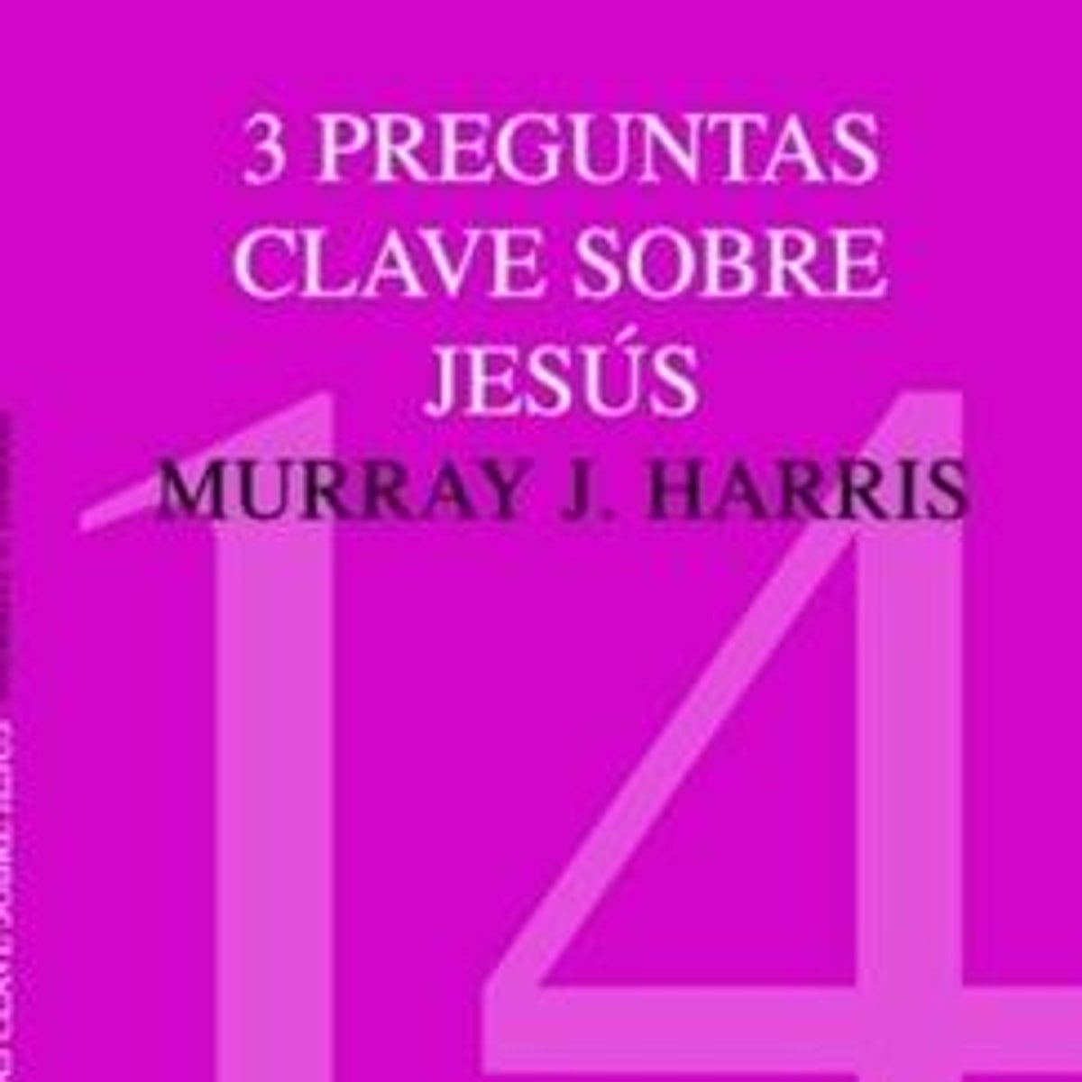 CTC 14/Tres Preguntas Clave Sobre Jesus 1 CTC 14/Tres Preguntas Clave Sobre Jesus