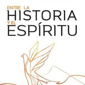 Entre la Historia Y el Espíritu [Libro]