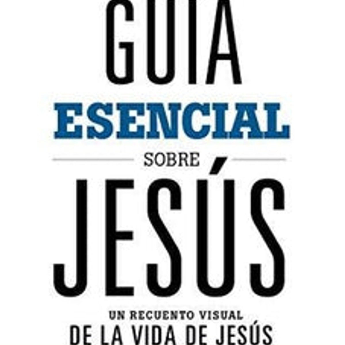 Guia Esencial Sobre Jesus 1 Guia Esencial Sobre Jesus