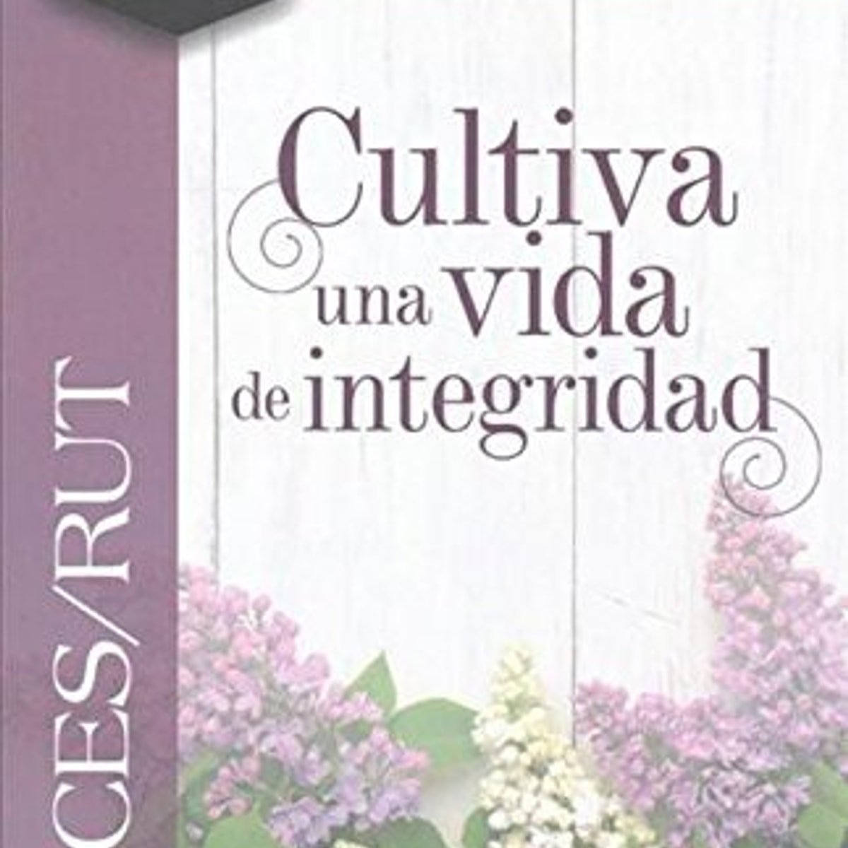 Jueces Y Rut/Cultiva Una Vida De Integridad 1 Jueces Y Rut/Cultiva Una Vida De Integridad