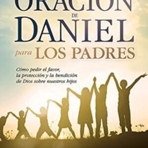 La Oración de Daniel para los Padres