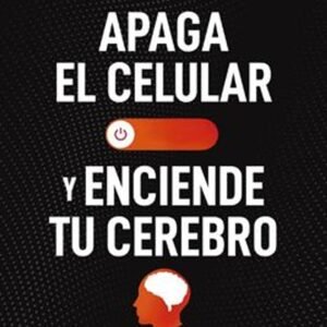 Libro Apaga El Celular Y Enciende Tu Cerebro