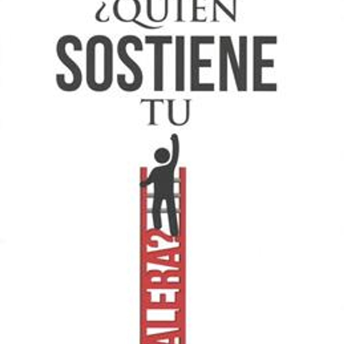 Quien Sostiene Tu Escalera 1 Quien Sostiene Tu Escalera