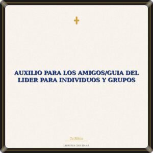 Auxilio Para Los Amigos/Guia Del Lider Para Individuos Y Grupos