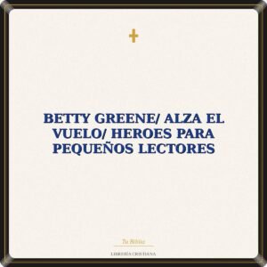 Betty Greene/ Alza El Vuelo/ Heroes Para Pequeños Lectores