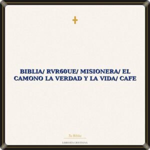 Biblia/ RVR60ue/ Misionera/ El Camono La Verdad Y La Vida/ Cafe