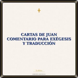 Cartas De Juan Comentario Para Exégesis Y Traducción