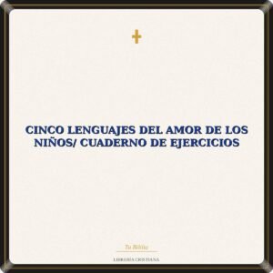 Cinco Lenguajes Del Amor De Los Niños/ Cuaderno De Ejercicios