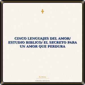 Cinco Lenguajes Del Amor/ Estudio Biblico/ El Secreto Para Un Amor Que Perdura