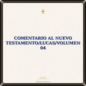 Comentario Al Nuevo Testamento/Lucas/Volumen 04