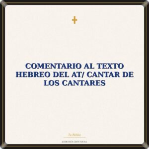 Comentario Al Texto Hebreo Del AT/ Cantar De Los Cantares