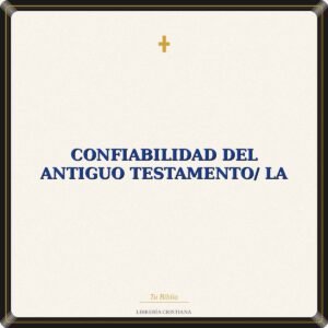 Confiabilidad Del Antiguo Testamento/ La