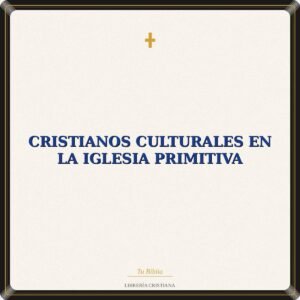 Cristianos Culturales En La Iglesia Primitiva