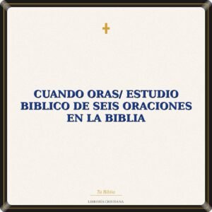 Cuando Oras/ Estudio Biblico De Seis Oraciones En La Biblia