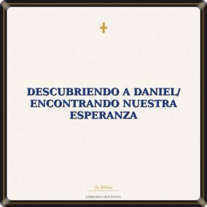 Descubriendo A Daniel/ Encontrando Nuestra Esperanza