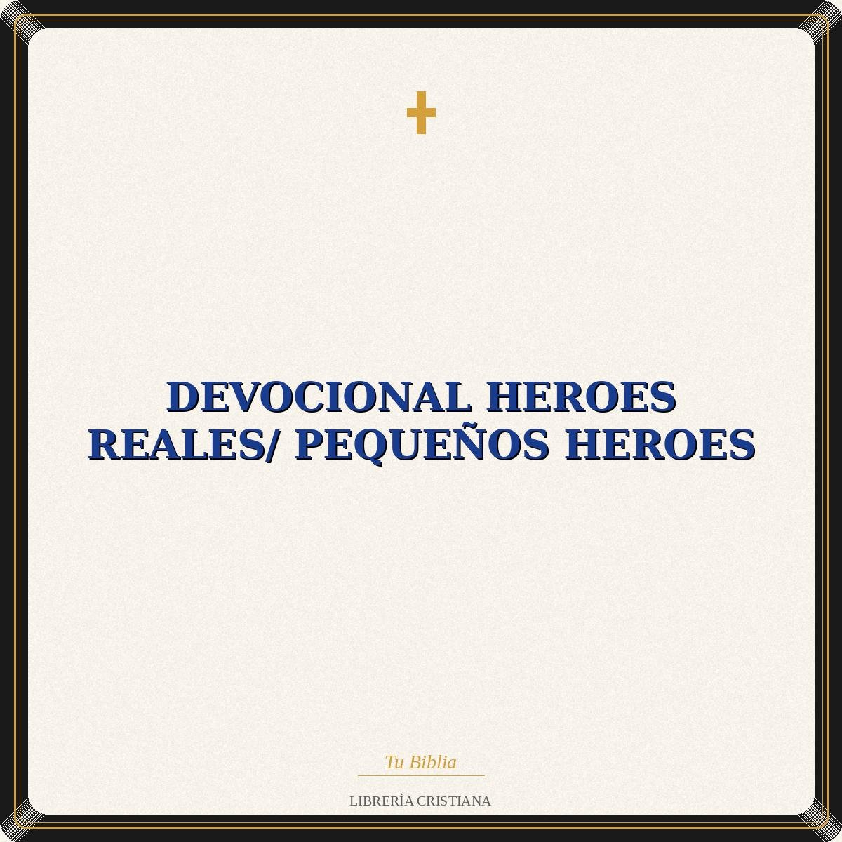Devocional Heroes Reales/ Pequeños Heroes 1 Devocional Heroes Reales/ Pequeños Heroes