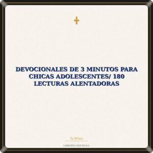 Devocionales de 3 Minutos Para Chicas Adolescentes/ 180 Lecturas Alentadoras
