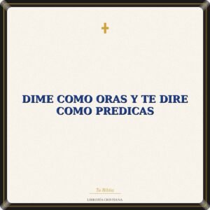 Dime Como Oras Y Te Dire Como Predicas
