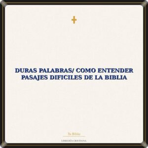 Duras Palabras/ Como Entender Pasajes Dificiles De La Biblia