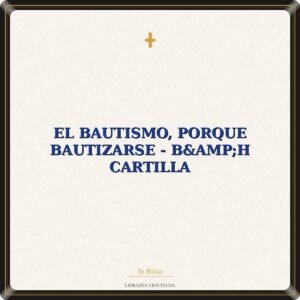 EL BAUTISMO, PORQUE BAUTIZARSE - B&H CARTILLA