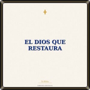 El Dios Que Restaura
