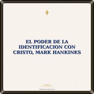 El Poder De La Identificacion Con Cristo, Mark Hankinks