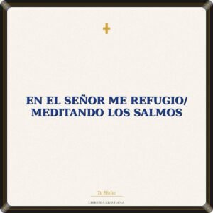 En El Señor Me Refugio/ Meditando Los Salmos