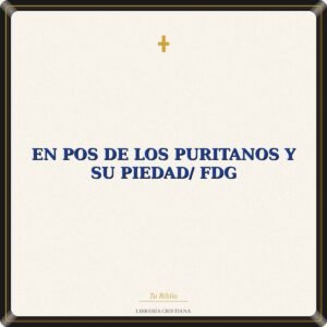En Pos De Los Puritanos Y su Piedad/ FDG