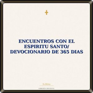 Encuentros Con El Espiritu Santo/ Devocionario De 365 Dias