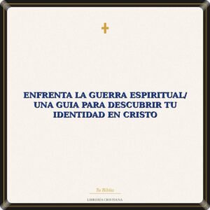 Enfrenta La Guerra Espiritual/ Una Guia Para Descubrir Tu Identidad En Cristo