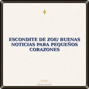 Escondite De Zoe/ Buenas Noticias Para Pequeños Corazones