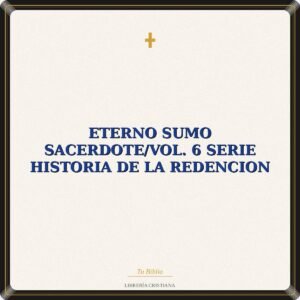 Eterno Sumo Sacerdote/Vol. 6 Serie Historia De La Redencion