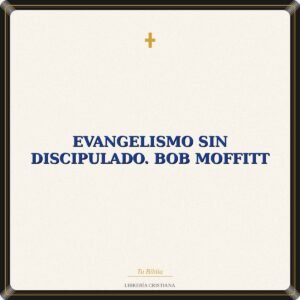 Evangelismo sin discipulado. Bob Moffitt